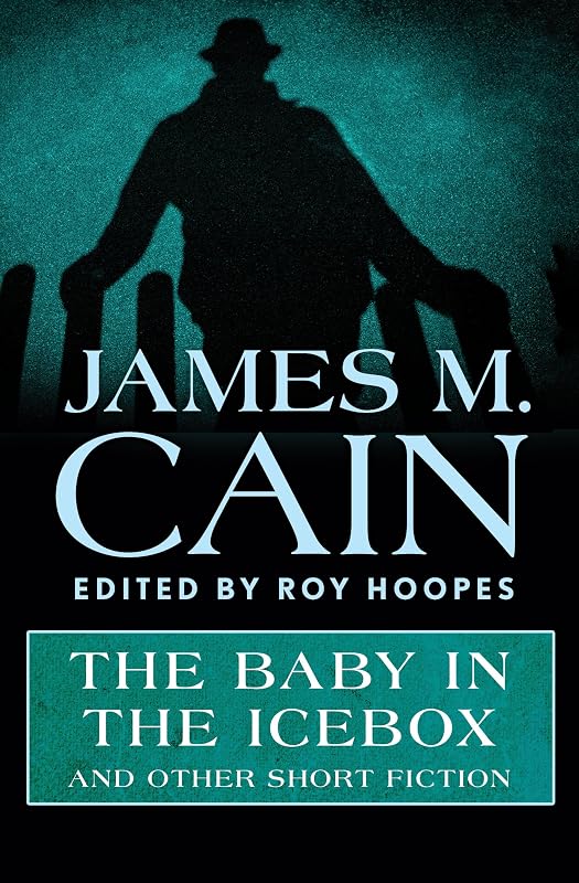 The Baby in the Icebox: And Other Short Fiction by James M. Cain
