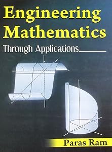 Engineering Mathematics: Through Applications by Ram Paras
