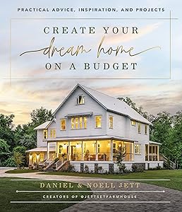 Create Your Dream Home on a Budget: Practical Advice, Inspiration, and Projects by Daniel Jett