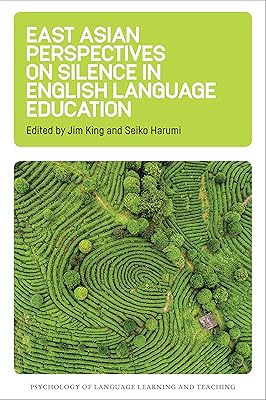 East Asian Perspectives on Silence in English Language Education (Psychology of Language Learning and Teaching, 6) (Volume 6)