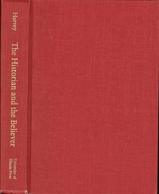 The Historian and Believer: The Morality of Historical Knowledge and Christian Belief