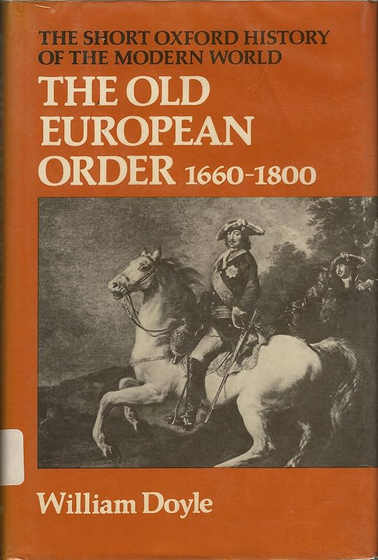 The Old European Order, 1660-1800 (Short Oxford History of the Modern World) by William Doyle