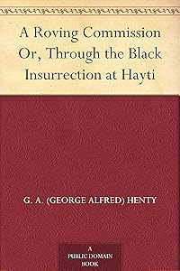 A Roving Commission Or, Through the Black Insurrection at Hayti
