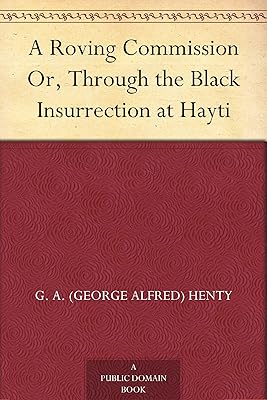 A Roving Commission Or, Through the Black Insurrection at Hayti