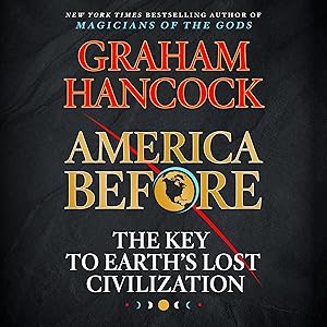 America Before: The Key to Earth's Lost Civilization by Graham Hancock