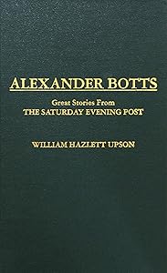 Alexander Botts: Great Stories from the Saturday Evening Post by William Hazlett Upson