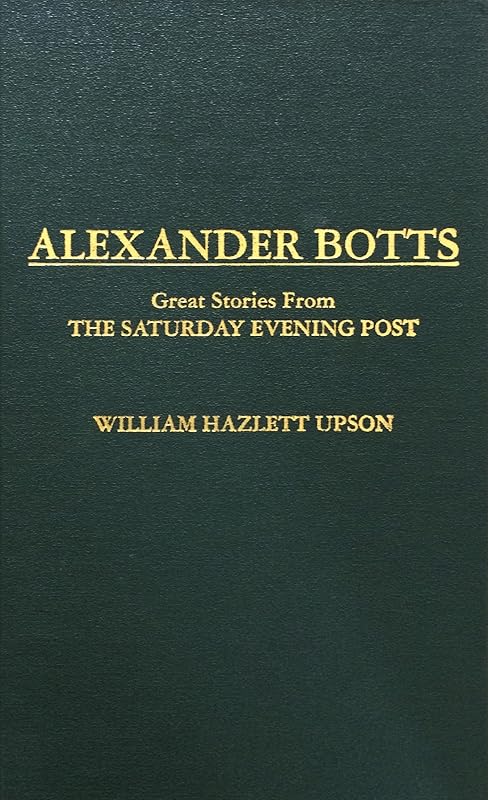 Alexander Botts: Great Stories from the Saturday Evening Post by William Hazlett Upson