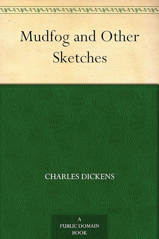 Mudfog and Other Sketches by Charles Dickens