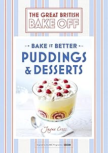 Great British Bake Off – Bake it Better (No.5): Puddings & Desserts by Jayne Cross