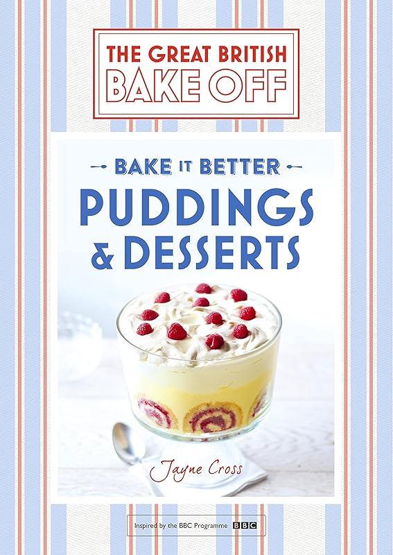 Great British Bake Off – Bake it Better (No.5): Puddings & Desserts by Jayne Cross