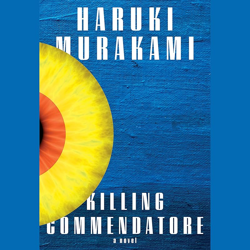 Killing Commendatore: A novel by Haruki Murakami