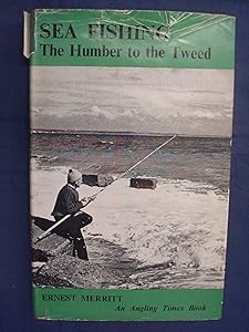 The Humber to the Tweed (Sea fishing) by Ernest Merritt