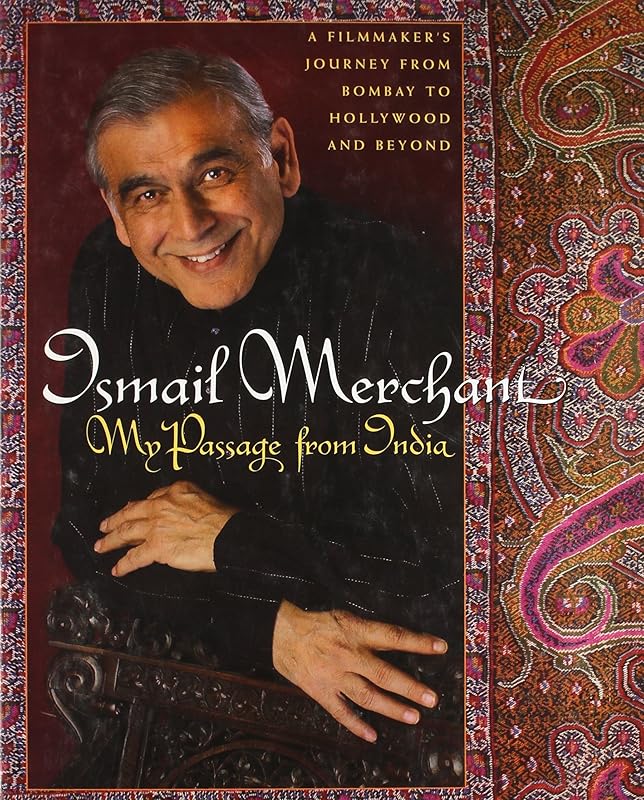 My Passage from India: a Filmmaker's Journey from Bombay to Hollywood by Ismail Merchant