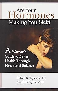 Are Your Hormones Making You Sick?: A Woman's Guide to Better Health Through Hormonal Balance by M.D. Taylor, Eldred.