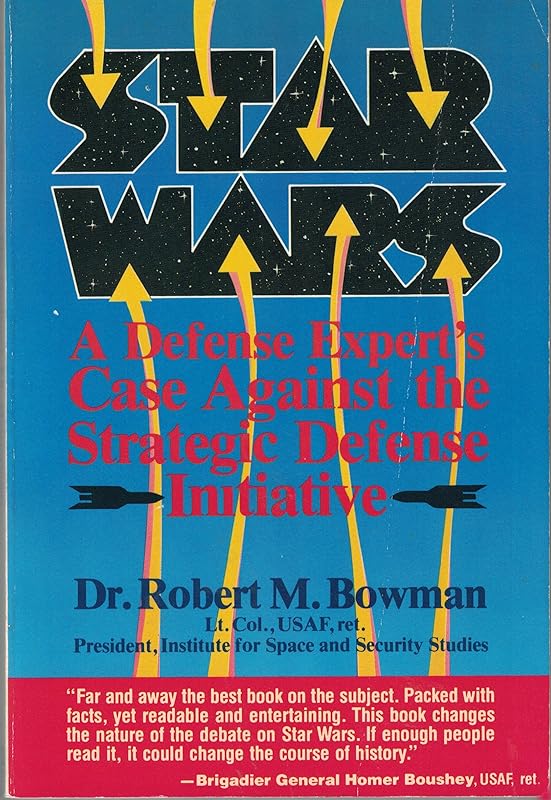 Star Wars: a Defense Insider's Case Against the Strategic Defense Initiative by Bowman