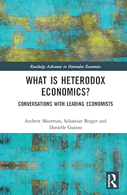 What is Heterodox Economics?: Conversations with Leading Economists (ISSN)