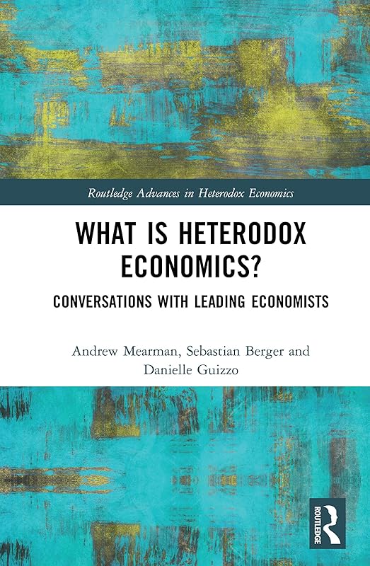 What is Heterodox Economics?: Conversations with Leading Economists (ISSN) by Andrew Mearman