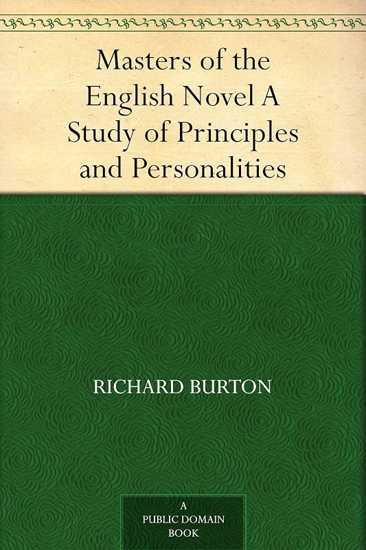Masters of the English Novel A Study of Principles and Personalities by Richard Burton