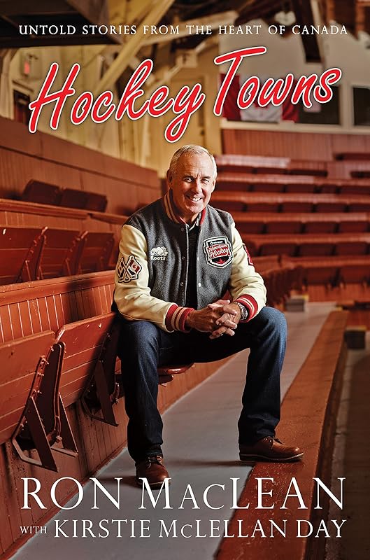 Hockey Towns: Untold Stories from the Heart of Canada by Ron MacLean