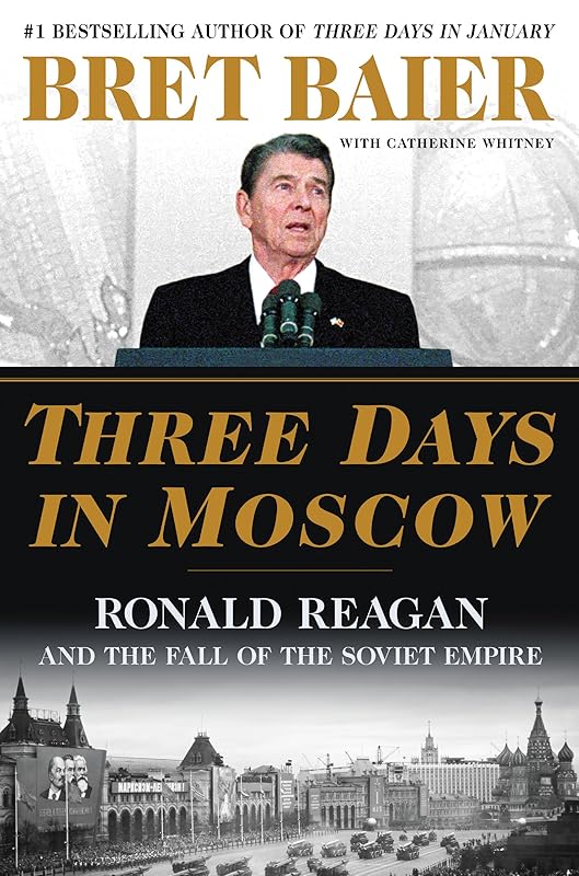 Three Days in Moscow: Ronald Reagan and the Fall of the Soviet Empire (Three Days Series) by Bret Baier