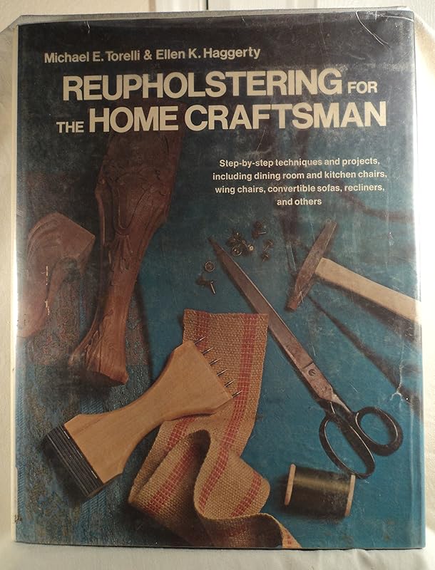 Reupholstering for the home craftsman by Michael E. Torelli