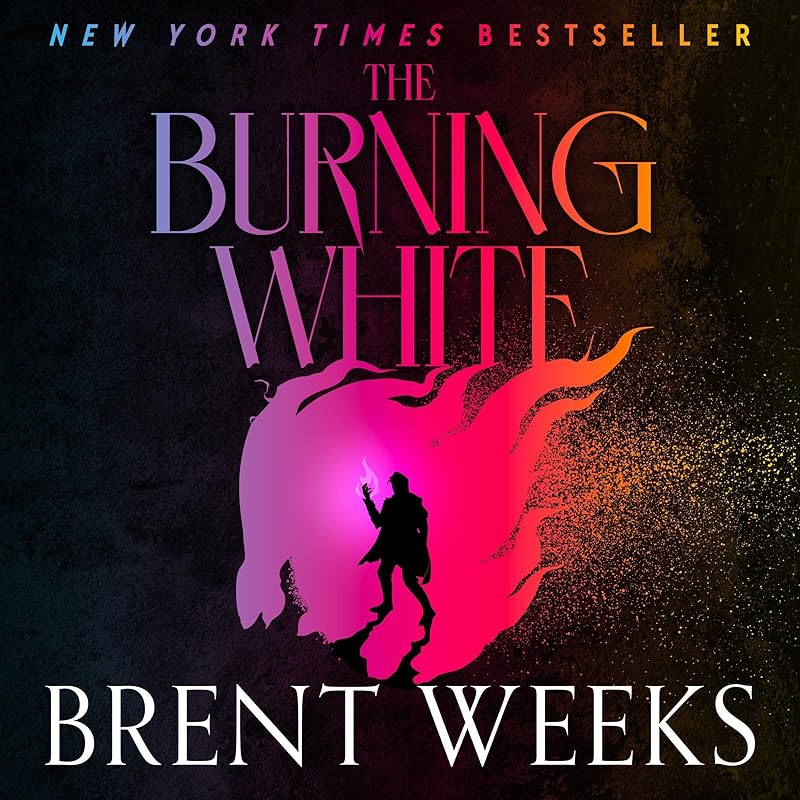 The Burning White: Lightbringer, Book 5 by Brent Weeks