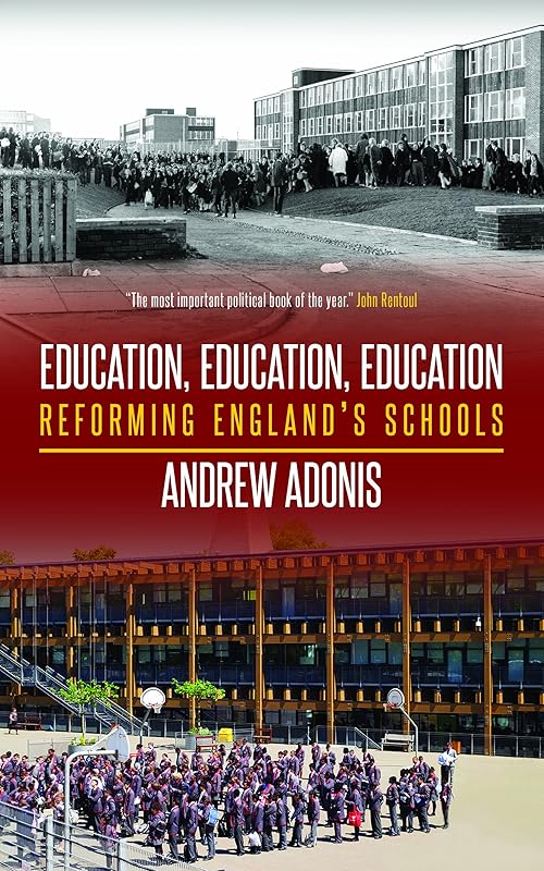 Education, Education, Education: Reforming England's Schools by Andrew Adonis