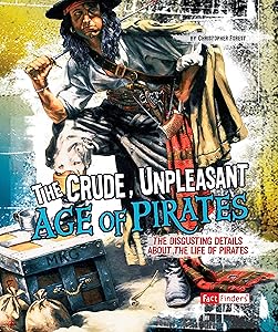 The Crude, Unpleasant Age of Pirates (Disgusting History)