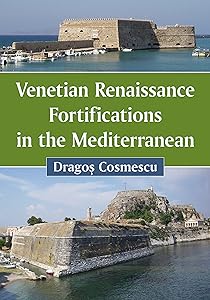 Venetian Renaissance Fortifications in the Mediterranean by Dragoş Cosmescu