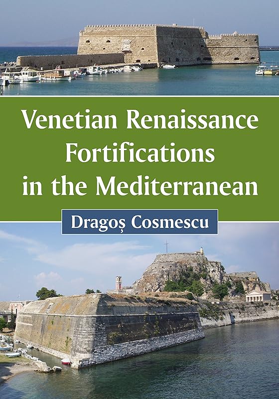 Venetian Renaissance Fortifications in the Mediterranean by Dragoş Cosmescu
