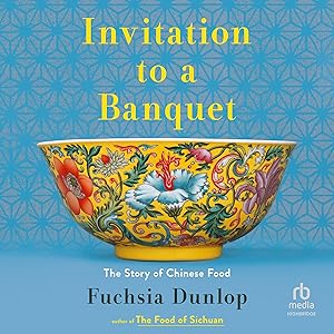Invitation to a Banquet: The Story of Chinese Food by Fuchsia Dunlop