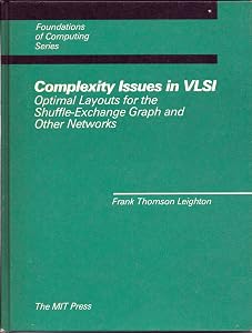 Complexity Issues in VLSI: Optimal Layouts for the Shuffle-Exchange Graph and Other Networks by f-thomas-leighton