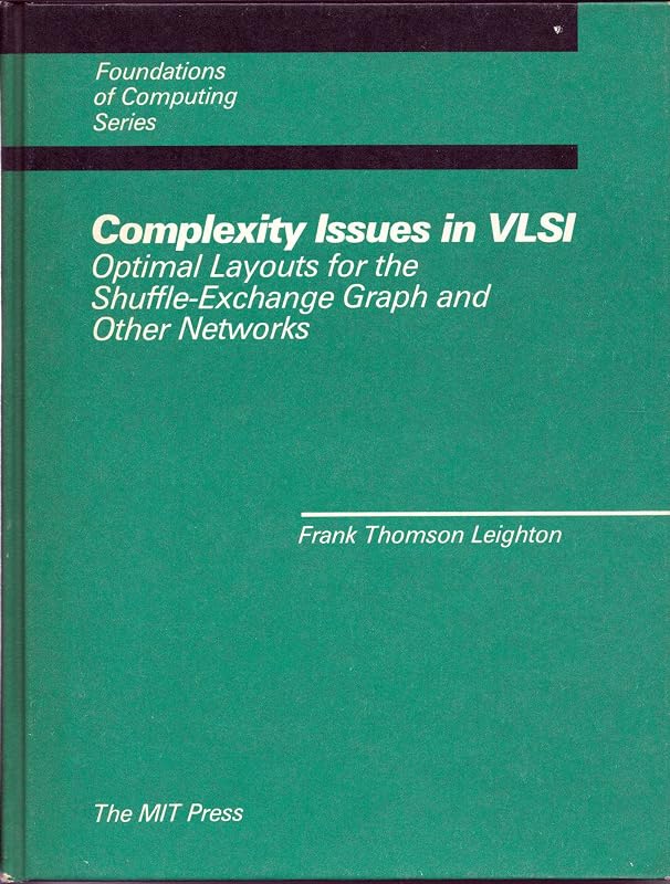 Complexity Issues in VLSI: Optimal Layouts for the Shuffle-Exchange Graph and Other Networks by f-thomas-leighton