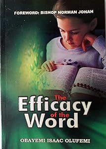 The Efficacy of the Word: (Be armed with the Logos and ready to release the bullets of the Rhema of the Word) by Engr Isaac Olufemi Obayemi