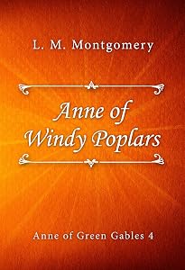 Anne of Windy Poplars (Anne of Green Gables series Book 4) by L. M. Montgomery