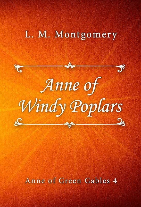 Anne of Windy Poplars (Anne of Green Gables series Book 4) by L. M. Montgomery