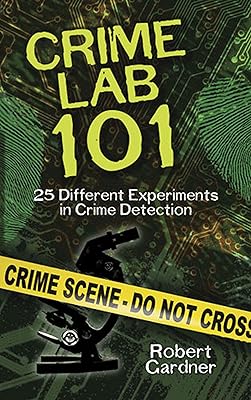 Crime Lab 101: 25 Different Experiments in Crime Detection (Dover Children's Science Books)