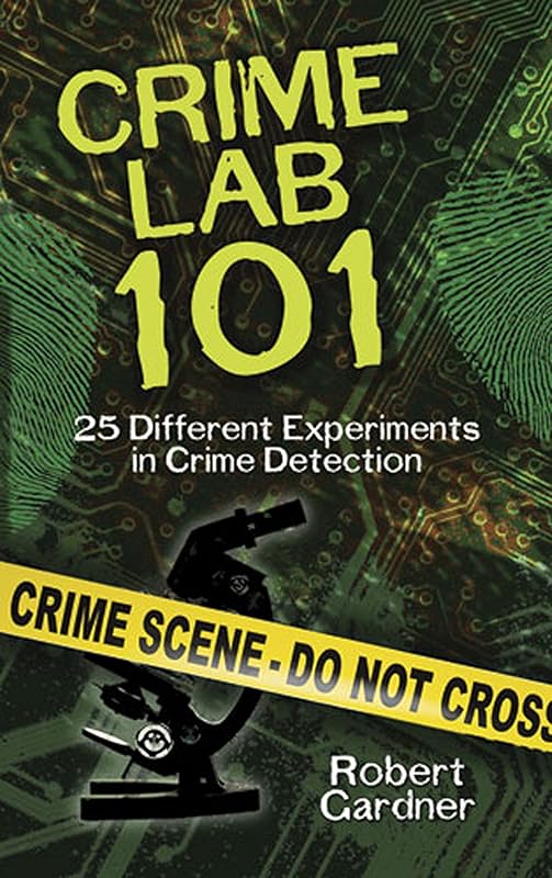 Crime Lab 101: 25 Different Experiments in Crime Detection (Dover Children's Science Books) by Robert Gardner
