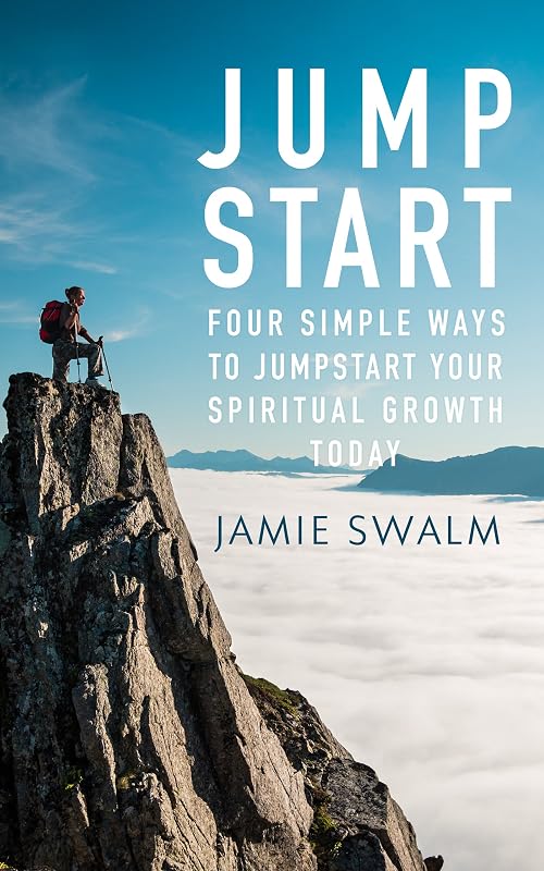 Jumpstart: Four Simple Ways to Jumpstart Your Spiritual Growth Today by Jamie Swalm
