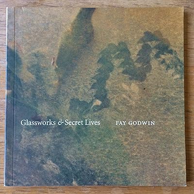 Fay Godwin - Glassworks & Secret Lives