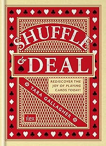 Shuffle & Deal: Rediscover the joy of playing cards today by Tara Gallagher