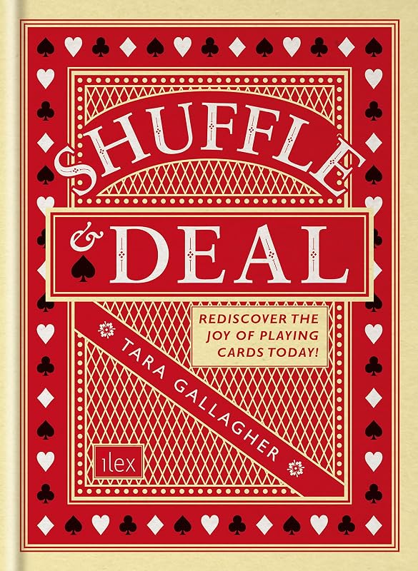 Shuffle & Deal: Rediscover the joy of playing cards today by Tara Gallagher