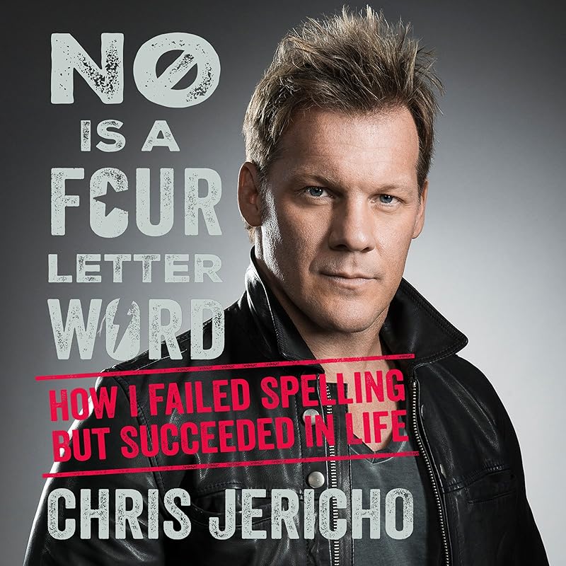 No Is a Four-Letter Word: How I Failed Spelling but Succeeded in Life by Chris Jericho