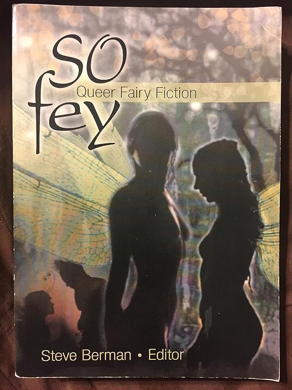 So Fey: Queer Fairy Fiction by Steve Berman