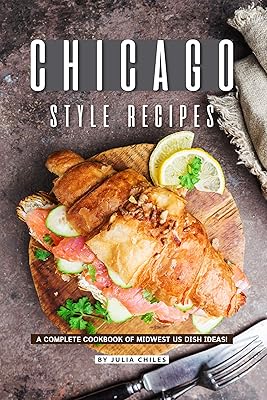 Chicago Style Recipes: A Complete Cookbook of Midwest US Dish Ideas!