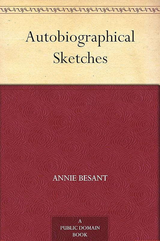 Autobiographical Sketches by Annie Wood Besant
