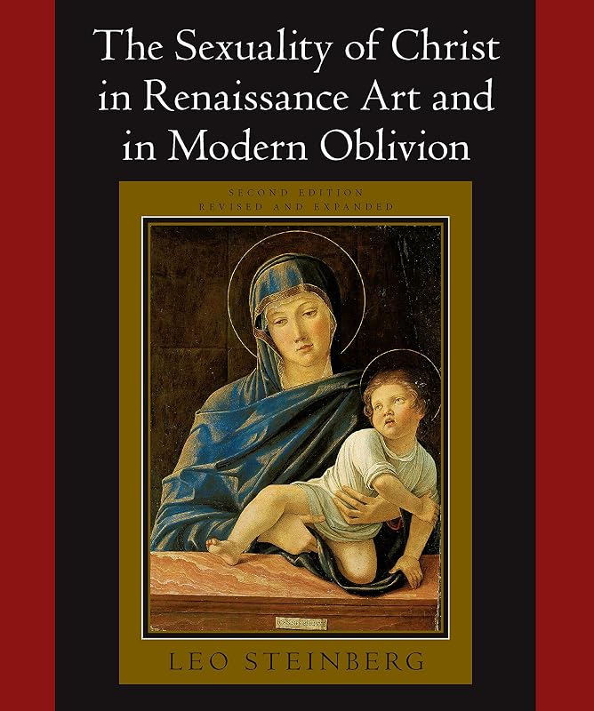 The Sexuality of Christ in Renaissance Art and in Modern Oblivion by Leo Steinberg