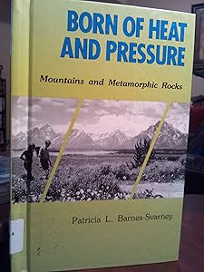 Born of Heat and Pressure: Mountains and Metamorphic Rocks (EARTH PROCESSES BOOKS)