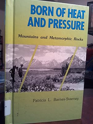Born of Heat and Pressure: Mountains and Metamorphic Rocks (EARTH PROCESSES BOOKS)