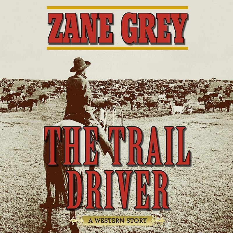 The Trail Driver: A Western Story by Zane Grey